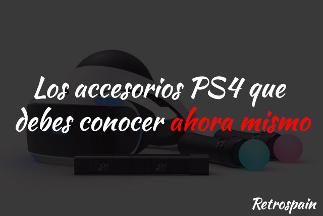 Los accesorios PS4 que debes conocer ahora mismo